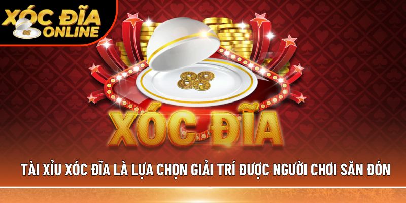 Tài xỉu xóc đĩa là lựa chọn giải trí được đông đảo người chơi săn đón