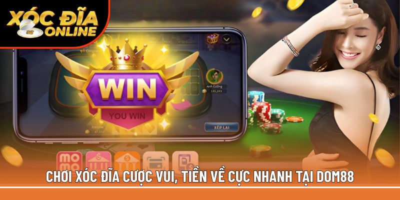 Chơi xóc đĩa cược vui, tiền về cực nhanh tại Dom88