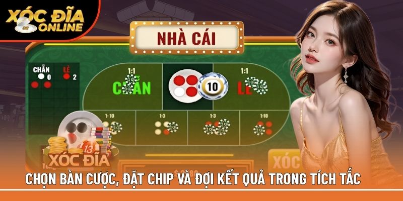 Chọn bàn cược, đặt chip và đợi kết quả trong tích tắc