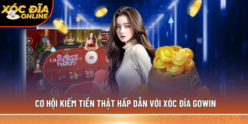 Cơ hội kiếm tiền thật hấp dẫn với xóc đĩa Gowin