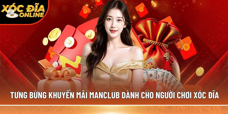 Tưng bừng khuyến mãi Manclub dành cho người chơi xóc đĩa 