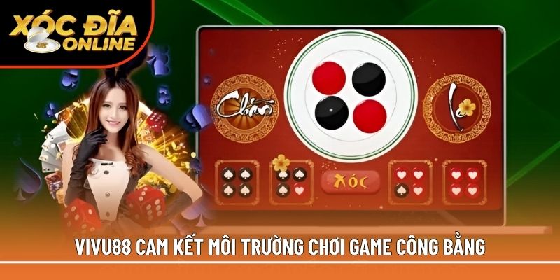Vivu88 cam kết môi trường chơi game công bằng