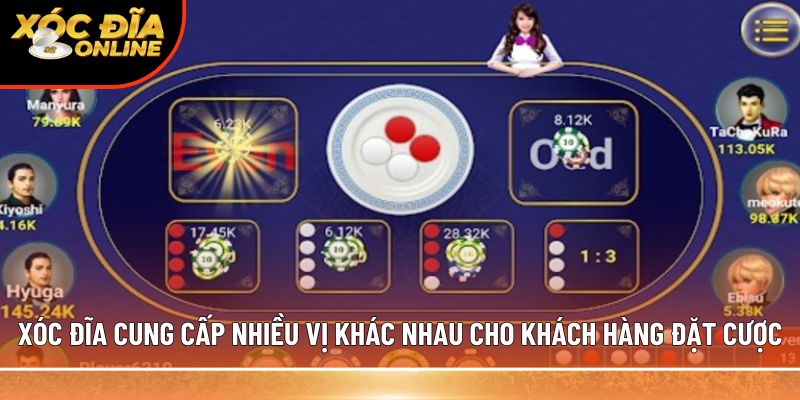 Xóc đĩa cung cấp nhiều vị khác nhau cho khách hàng đặt cược