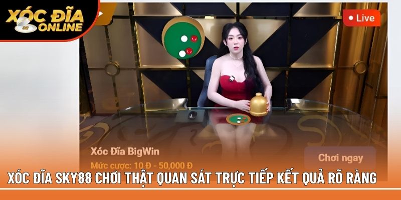 Xóc đĩa Sky88 chơi thật quan sát trực tiếp kết quả rõ ràng