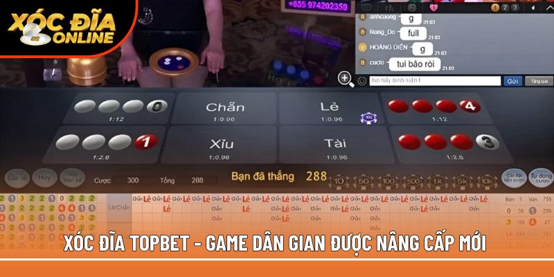 Xóc đĩa Topbet - Game dân gian được nâng cấp mới